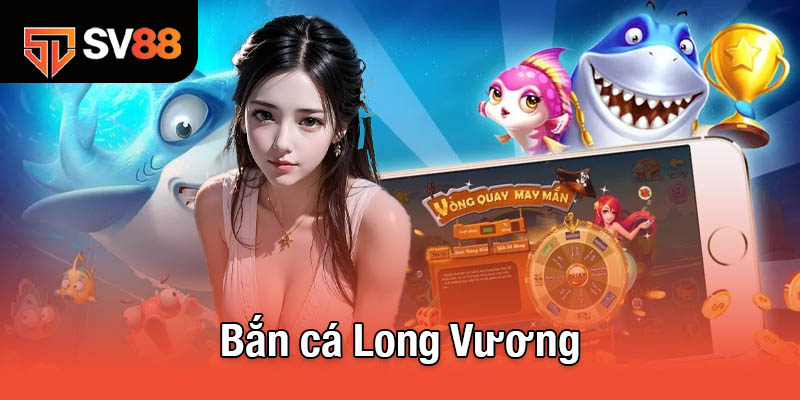 Bắn cá Long Vương