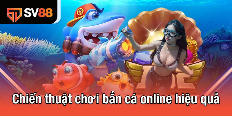 Chiến thuật chơi bắn cá online hiệu quả