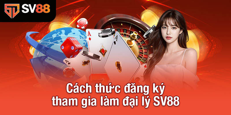 Cách thức đăng ký tham gia làm đại lý SV88 