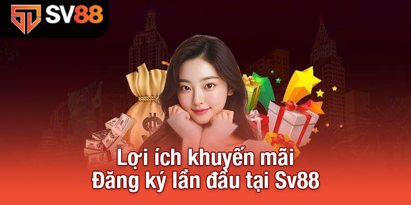 Lợi ích khuyến mãi Đăng ký lần đầu tại Sv88