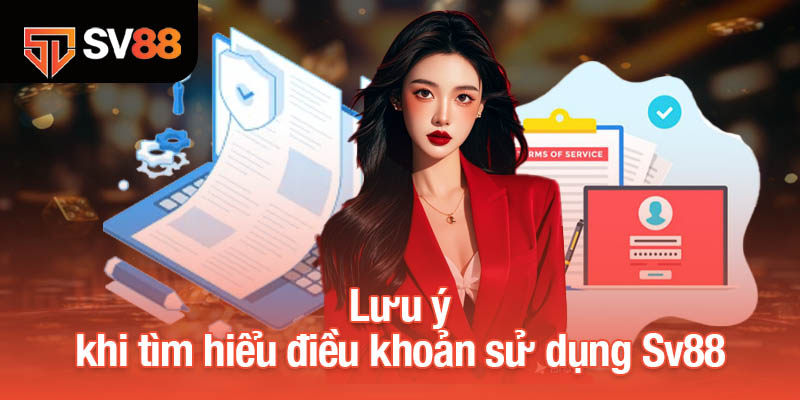 Lưu ý khi tìm hiểu điều khoản sử dụng Sv88