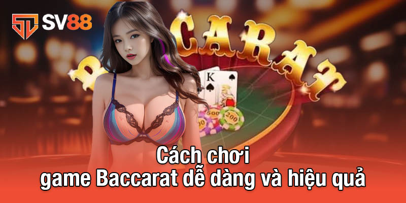 Cách chơi game Baccarat dễ dàng và hiệu quả