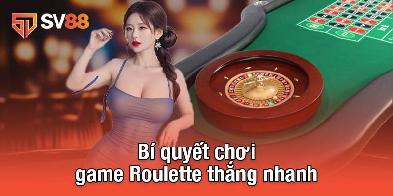 Bí quyết chơi game Roulette thắng nhanh