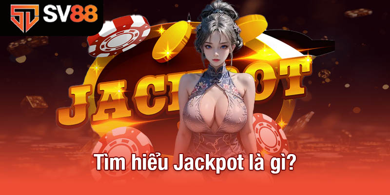 Tìm hiểu Jackpot là gì?