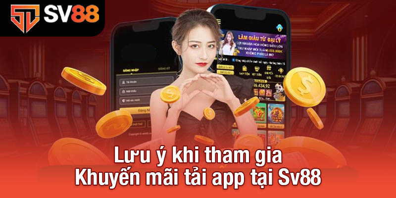 Lưu ý khi tham gia Khuyến mãi tải app tại Sv88