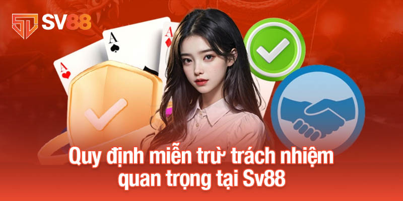 Quy định miễn trừ trách nhiệm quan trọng tại Sv88