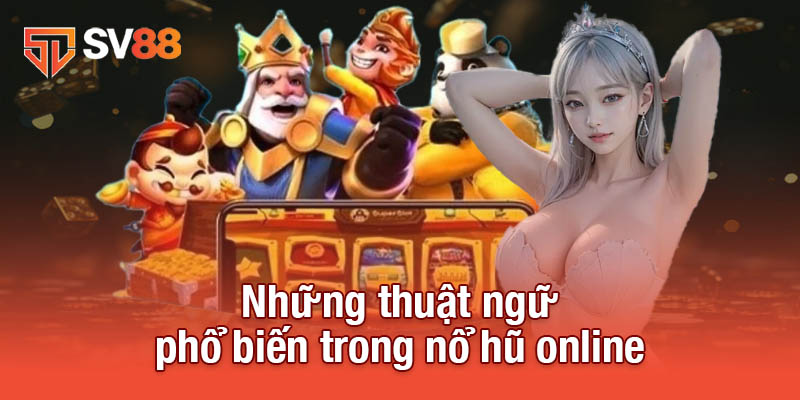 Những thuật ngữ phổ biến trong nổ hũ online