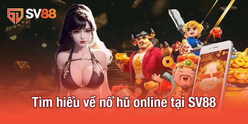 Tìm hiểu về nổ hũ online tại SV88