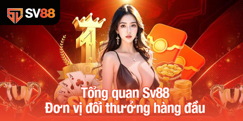 Tổng quan Sv88 - Đơn vị đổi thưởng hàng đầu