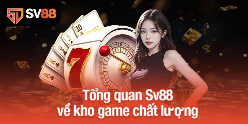 Tổng quan Sv88 về kho game chất lượng